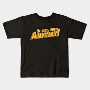 If not then anyway! Kids T-Shirt